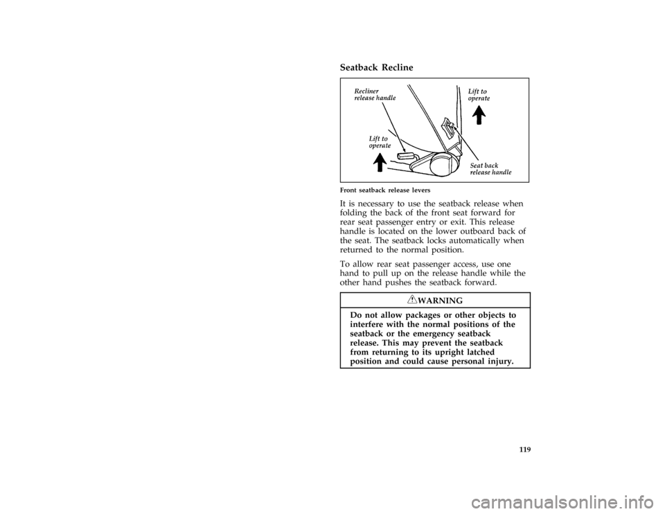FORD MUSTANG 1996 4.G Owners Manual 119 %
*
[FV17900(MBC )01/95]
Seatback Recline
[FV18000(M )06/93]
one third page art:0010255-C
Front seatback release levers
[FV18250(M )05/89]
It is necessary to use the seatback release when
folding 