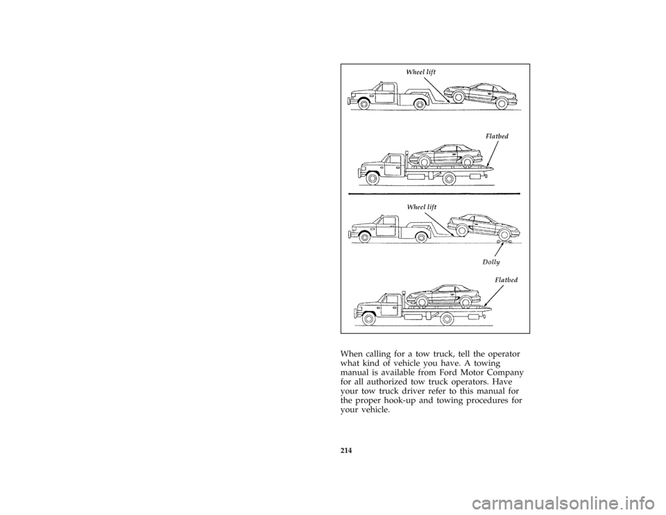 FORD MUSTANG 1996 4.G Owners Manual 214 [RE14350(M )10/95]
three fourths page art:0011387-A
*
[RE14400( ALL)03/95]
When calling for a tow truck, tell the operator
what kind of vehicle you have. A towing
manual is available from Ford Mot