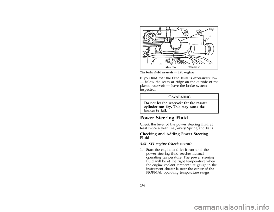 FORD MUSTANG 1996 4.G Owners Guide 274 [SV33450(M )05/95]
one third page art:0011349-AThe brake fluid reservoir Ð 4.6L engines
*
[SV33700( ALL)01/95]
If you find that the fluid level is excessively low
Ð below the seam or ridge on th