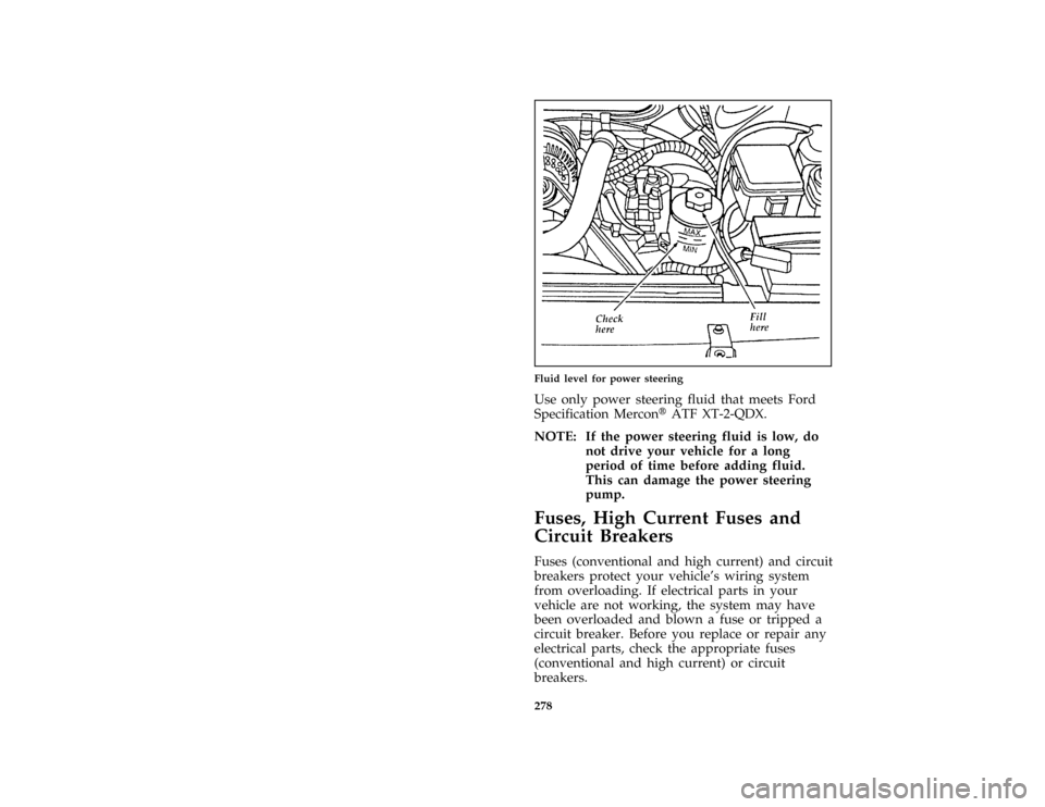 FORD MUSTANG 1996 4.G Owners Manual 278 [SV36195(M )10/95]
half page art:0011388-AFluid level for power steering
[SV36225(M )03/95]
Use only power steering fluid that meets Ford
Specification MerconHATF XT-2-QDX.
*
[SV36250(MBC )03/95]
