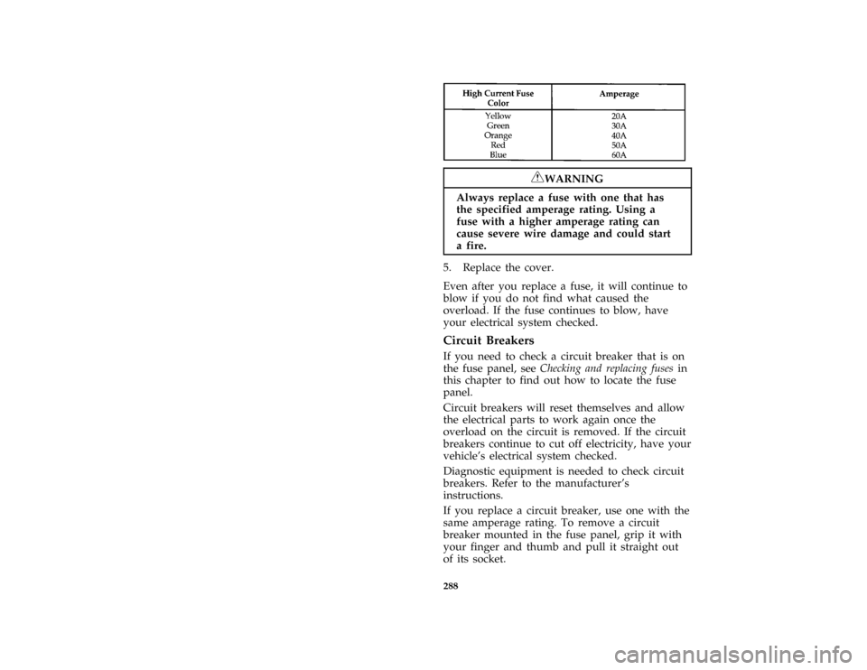 FORD MUSTANG 1996 4.G Owners Manual 288 [SV41910(M GV)01/94]
six pica chart:0001093-B
*
[SV42500( ALL)08/95]
RWARNING
Always replace a fuse with one that has
the specified amperage rating. Using a
fuse with a higher amperage rating can
