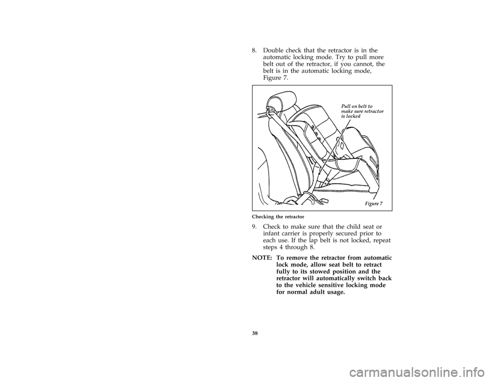 FORD MUSTANG 1996 4.G Owners Manual 38 [SR31700(M )08/93]8. Double check that the retractor is in the
automatic locking mode. Try to pull more
belt out of the retractor, if you cannot, the
belt is in the automatic locking mode,
Figure 7