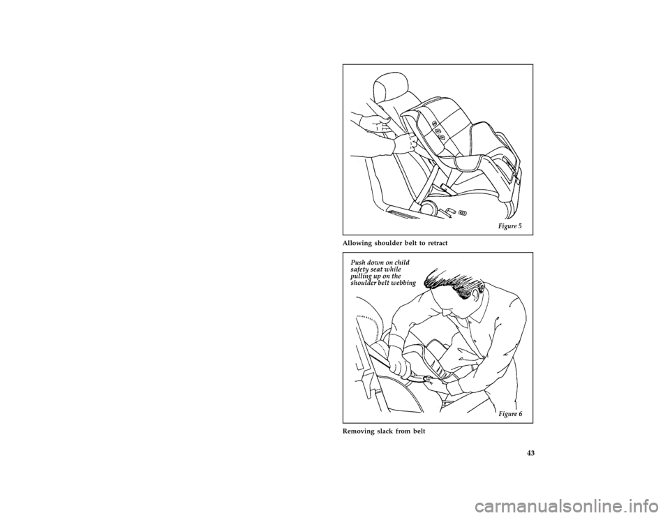 FORD MUSTANG 1996 4.G Service Manual 43
*
[SR31915( ALL)09/95]
half page art:0011242-A
Allowing shoulder belt to retract
*
[SR31920( ALL)09/95]
half page art:0011243-A
Removing slack from belt
File:03rcsrm.ex
Update:Wed Mar 27 09:23:48 1