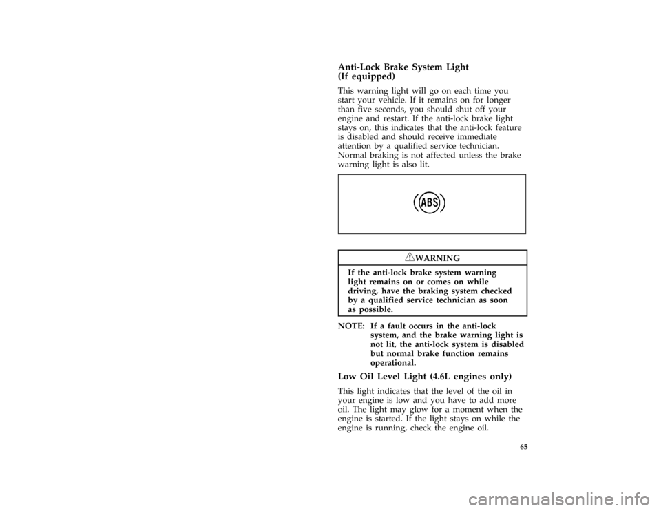 FORD MUSTANG 1996 4.G Repair Manual 65 % [LG03475( ALL)05/94]
Anti-Lock Brake System Light
(If equipped)
[LG03500( ALL)05/94]
This warning light will go on each time you
start your vehicle. If it remains on for longer
than five seconds,