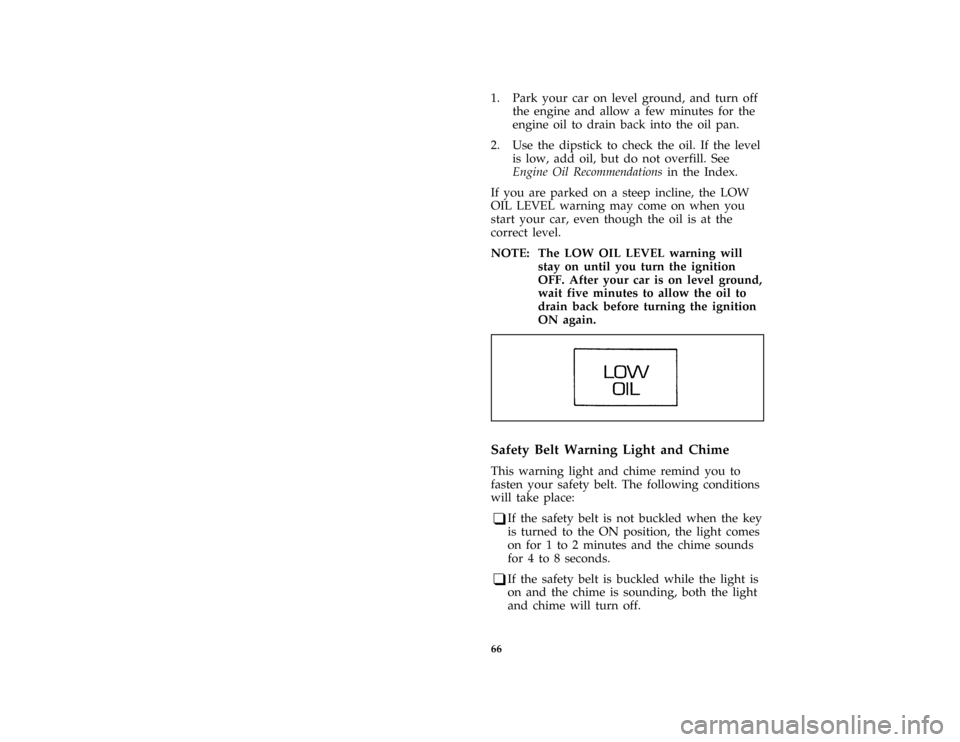 FORD MUSTANG 1996 4.G Repair Manual 66 [LG04025(M )06/93]1. Park your car on level ground, and turn off
the engine and allow a few minutes for the
engine oil to drain back into the oil pan.
[LG04075(M )06/93]
2. Use the dipstick to chec