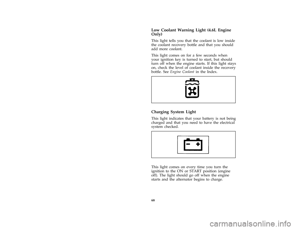 FORD MUSTANG 1996 4.G Repair Manual 68 % [LG04650(M )05/95]Low Coolant Warning Light (4.6L Engine
Only)
[LG04660(M )03/92]
This light tells you that the coolant is low inside
the coolant recovery bottle and that you should
add more cool