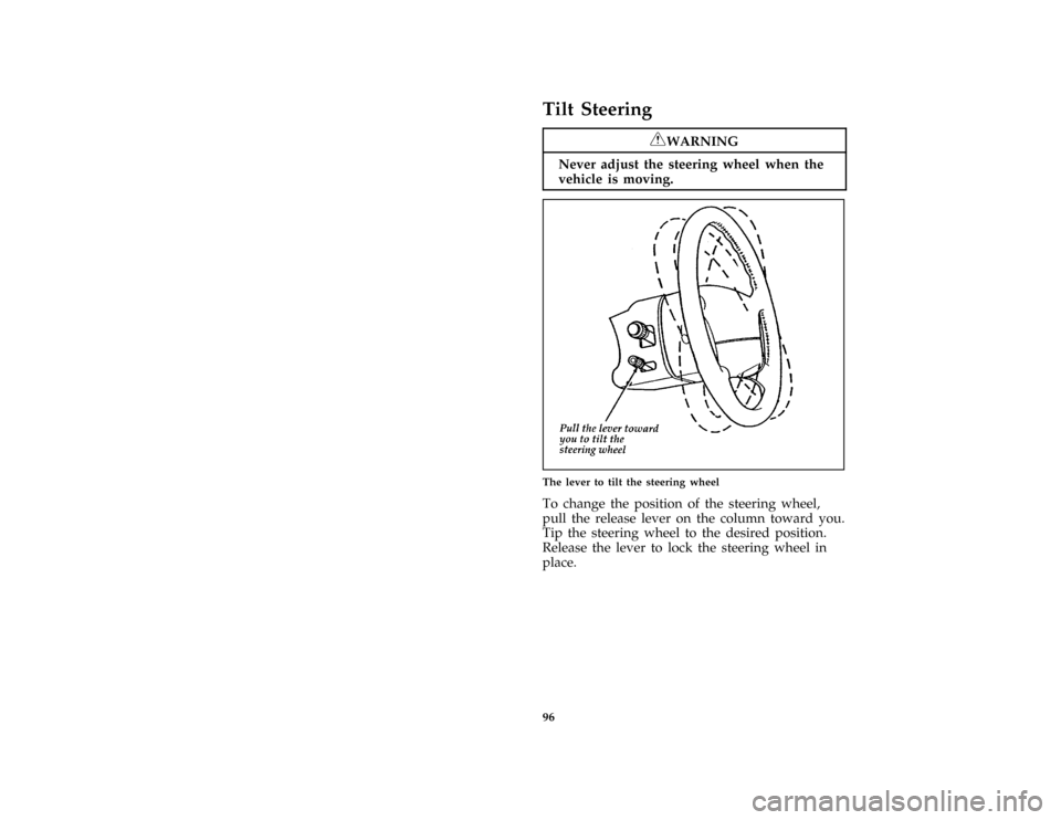 FORD MUSTANG 1996 4.G Owners Manual 96
%*
[SC07300( ALL)05/95]
Tilt Steering
*
[SC07400( ALL)06/95]
RWARNING
Never adjust the steering wheel when the
vehicle is moving.
[SC07700(MBC )03/93]
half page art:0010088-B
The lever to tilt the 