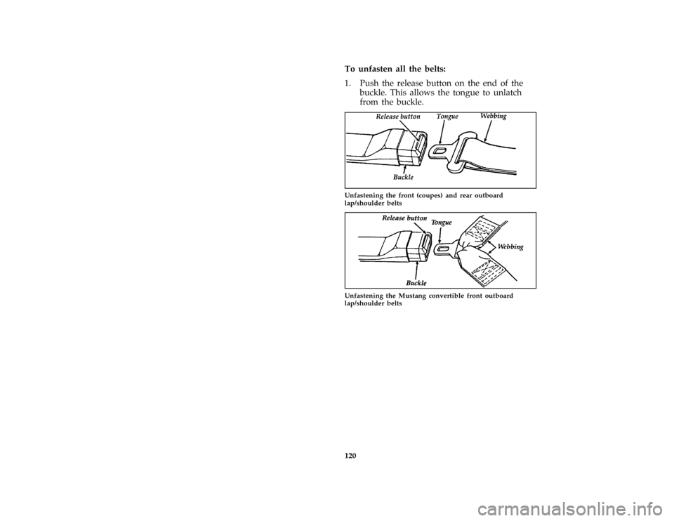 FORD MUSTANG 1997 4.G Owners Manual 120 [SS18800( ALL)01/96]To unfasten all the belts:
[SS18900(MBC )01/96]
1. Push the release button on the end of the
buckle. This allows the tongue to unlatch
from the buckle.
[SS19400(M )12/95]
quart