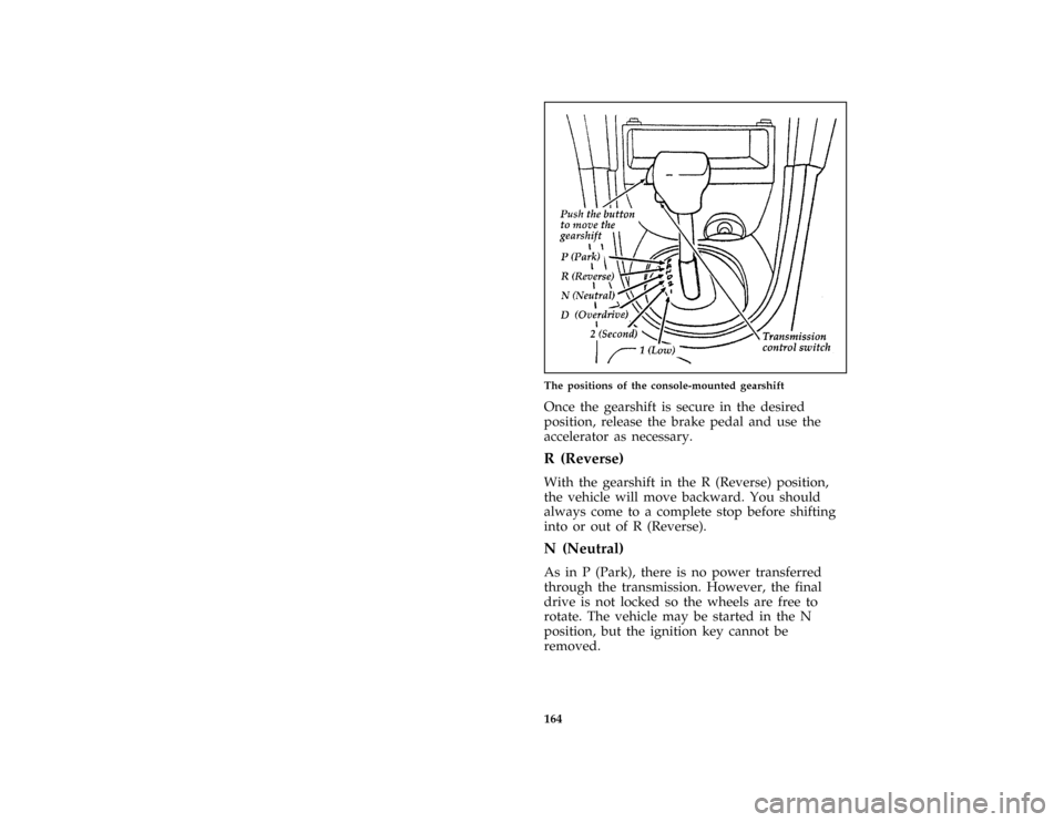 FORD MUSTANG 1997 4.G Owners Manual 164 % [GF08500(M )04/96]
half page art:0010306-EThe positions of the console-mounted gearshift
*
[GF08700( ALL)01/96]
Once the gearshift is secure in the desired
position, release the brake pedal and 