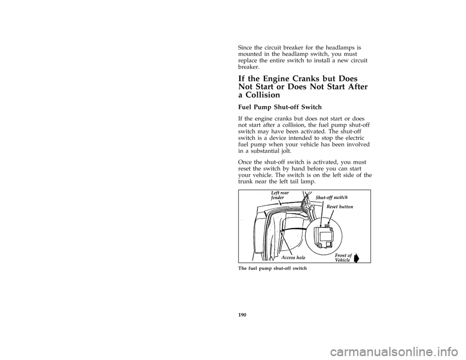 FORD MUSTANG 1997 4.G Owners Manual 190
*
[ER06900(M GV)12/95]
Since the circuit breaker for the headlamps is
mounted in the headlamp switch, you must
replace the entire switch to install a new circuit
breaker.
%
*
[ER07300( ALL)01/96]
