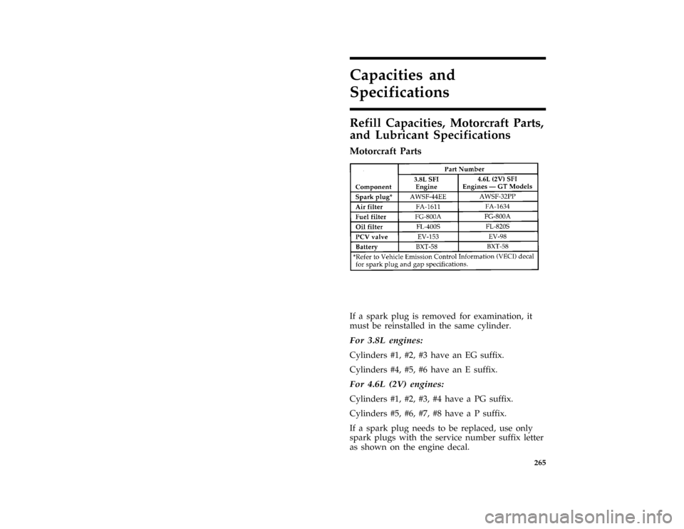 FORD MUSTANG 1997 4.G Owners Manual 265
Capacities and
Specifications
*
[CS00200( ALL)01/96]
Refill Capacities, Motorcraft Parts,
and Lubricant Specifications
%*
[CS00300( ALL)01/96]
Motorcraft Parts
% [CS00400(M )12/95]
fourteen pica c