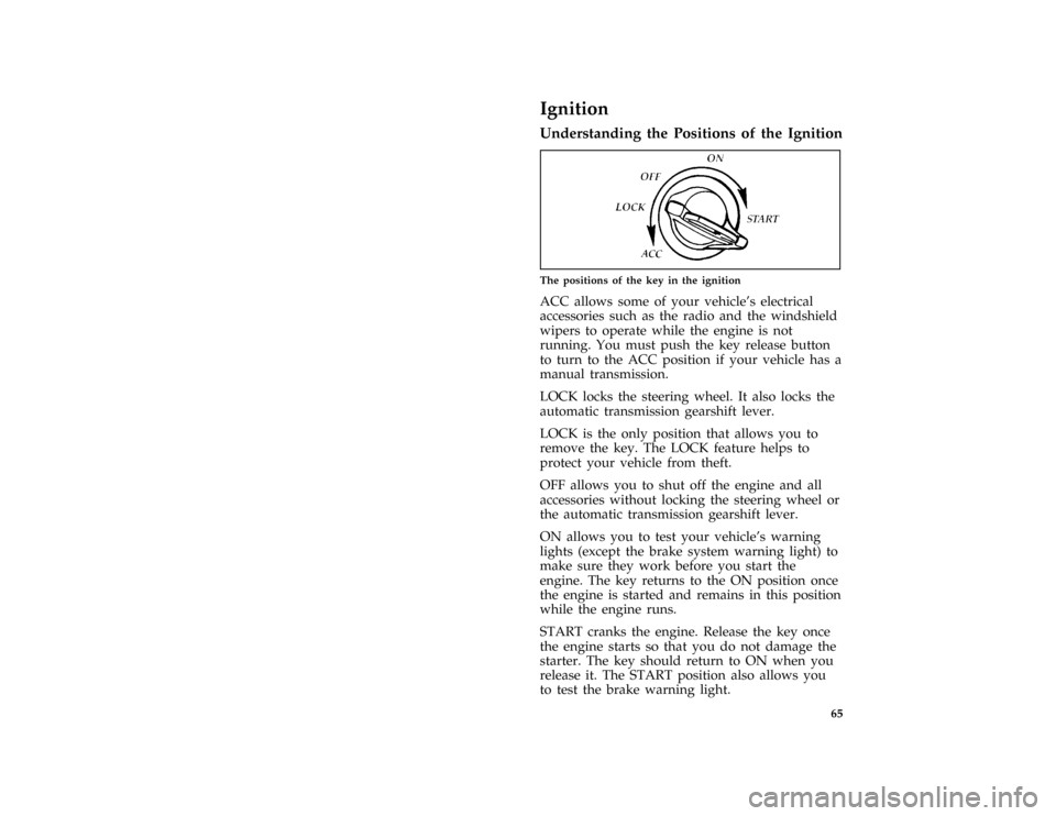 FORD MUSTANG 1997 4.G User Guide 65
*
[CF24100( ALL)01/96]
Ignition
%*
[CF24200( ALL)01/96]
Understanding the Positions of the Ignition
[CF24300( ALL)12/95]
quarter page art:0010035-B
The positions of the key in the ignition
% [CF244