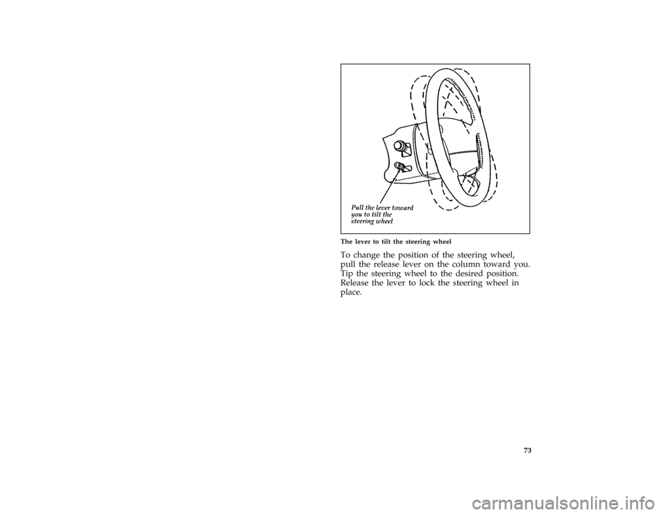 FORD MUSTANG 1997 4.G Owners Manual 73 [CF31400(MBC )12/95]
half page art:0010088-B
The lever to tilt the steering wheel
*
[CF31600( ALL)01/96]
To change the position of the steering wheel,
pull the release lever on the column toward yo