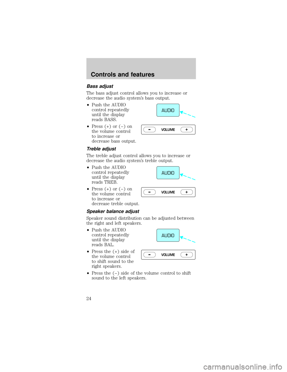 FORD MUSTANG 1998 4.G Owners Manual Bass adjust
The bass adjust control allows you to increase or
decrease the audio systems bass output.
²Push the AUDIO
control repeatedly
until the display
reads BASS.
²Press (+) or (þ) on
the volu