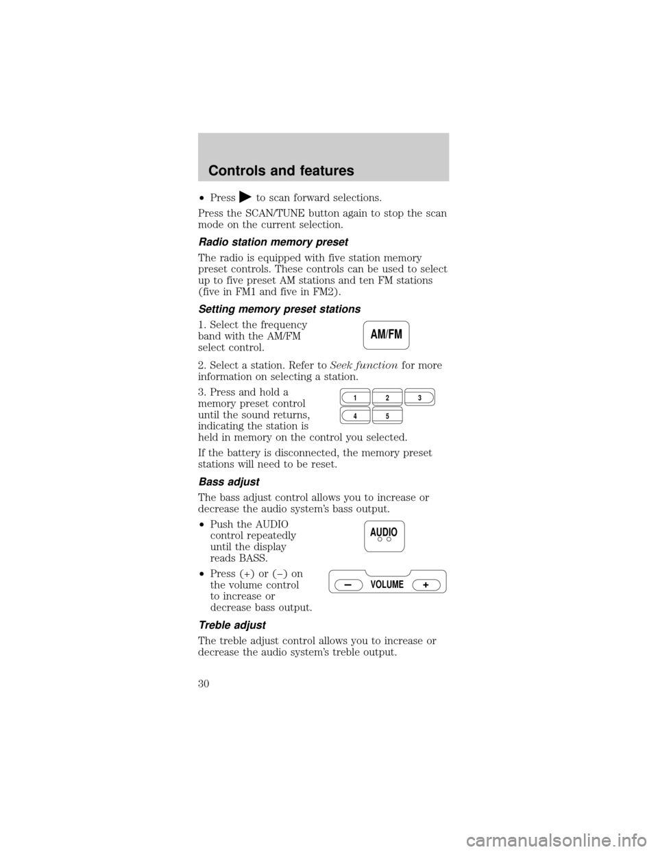 FORD MUSTANG 1998 4.G Owners Manual ²Pressto scan forward selections.
Press the SCAN/TUNE button again to stop the scan
mode on the current selection.
Radio station memory preset
The radio is equipped with five station memory
preset co