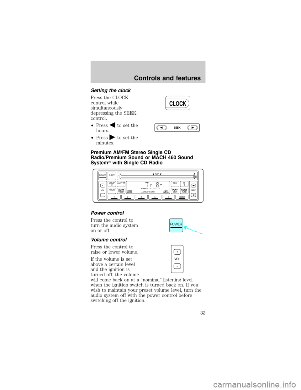 FORD MUSTANG 1998 4.G Owners Manual Setting the clock
Press the CLOCK
control while
simultaneously
depressing the SEEK
control.
²Press
to set the
hours.
²Press
to set the
minutes.
Premium AM/FM Stereo Single CD
Radio/Premium Sound or 