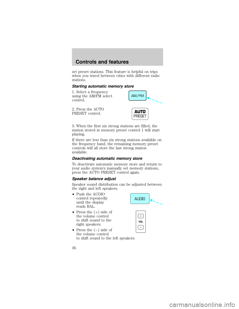 FORD MUSTANG 1998 4.G Owners Manual set preset stations. This feature is helpful on trips
when you travel between cities with different radio
stations.
Starting automatic memory store
1. Select a frequency
using the AM/FM select
control