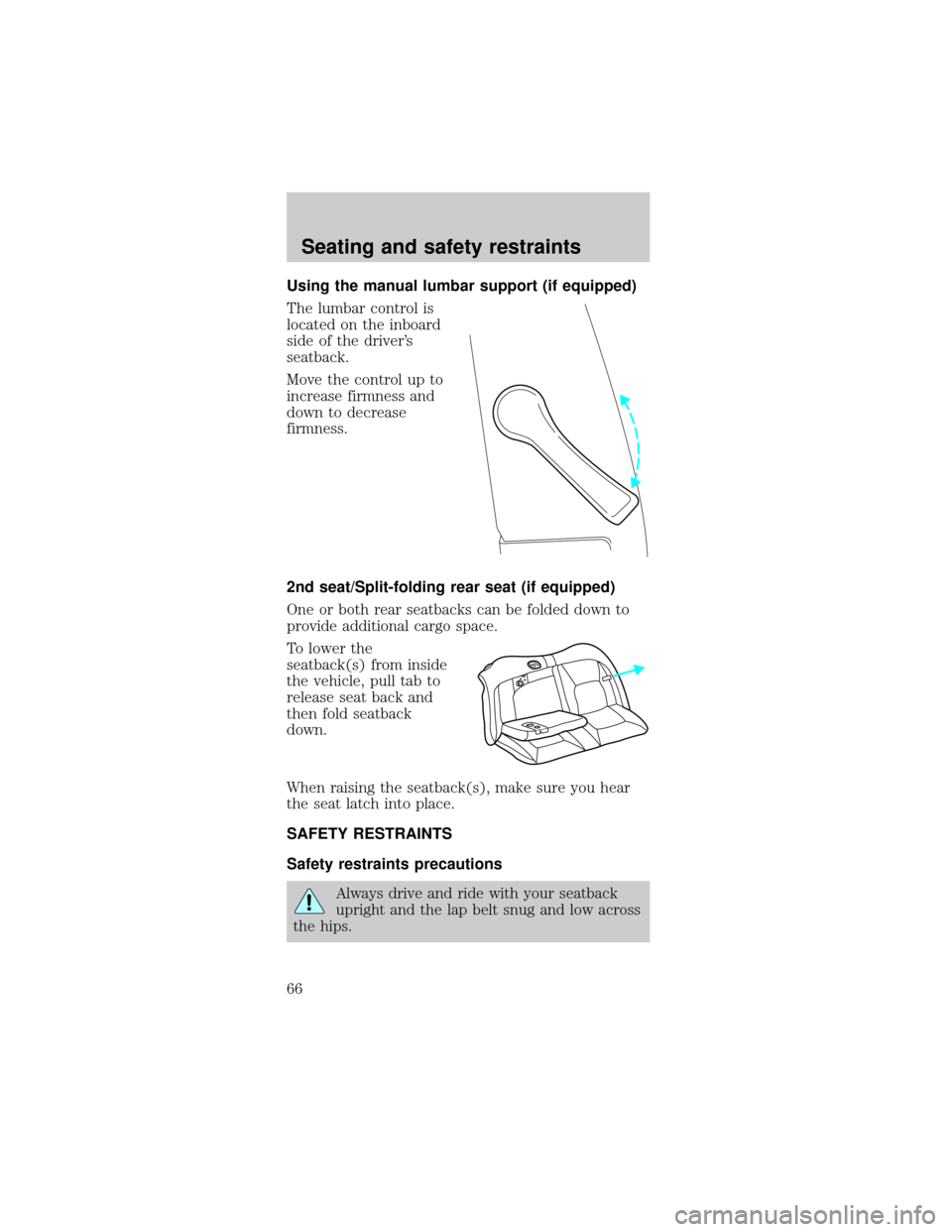 FORD MUSTANG 1998 4.G Repair Manual Using the manual lumbar support (if equipped)
The lumbar control is
located on the inboard
side of the drivers
seatback.
Move the control up to
increase firmness and
down to decrease
firmness.
2nd se