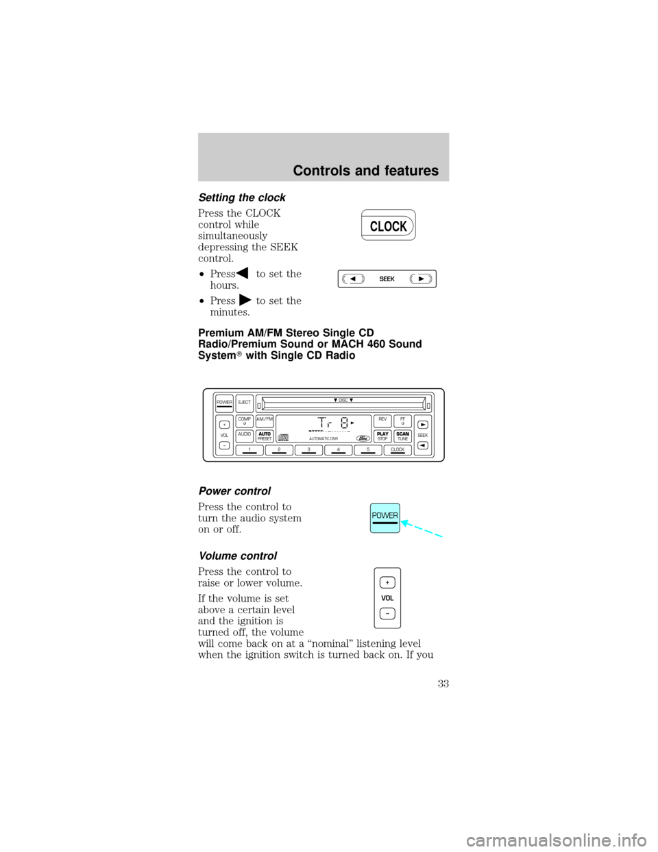 FORD MUSTANG 1999 4.G Owners Manual Setting the clock
Press the CLOCK
control while
simultaneously
depressing the SEEK
control.
²Press
to set the
hours.
²Press
to set the
minutes.
Premium AM/FM Stereo Single CD
Radio/Premium Sound or 