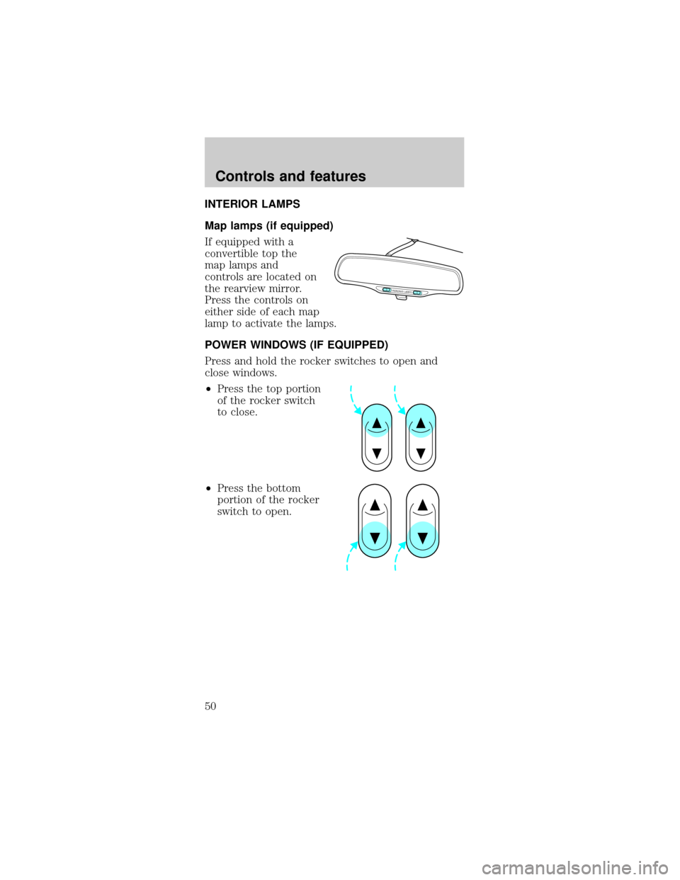 FORD MUSTANG 1999 4.G Owners Manual INTERIOR LAMPS
Map lamps (if equipped)
If equipped with a
convertible top the
map lamps and
controls are located on
the rearview mirror.
Press the controls on
either side of each map
lamp to activate 