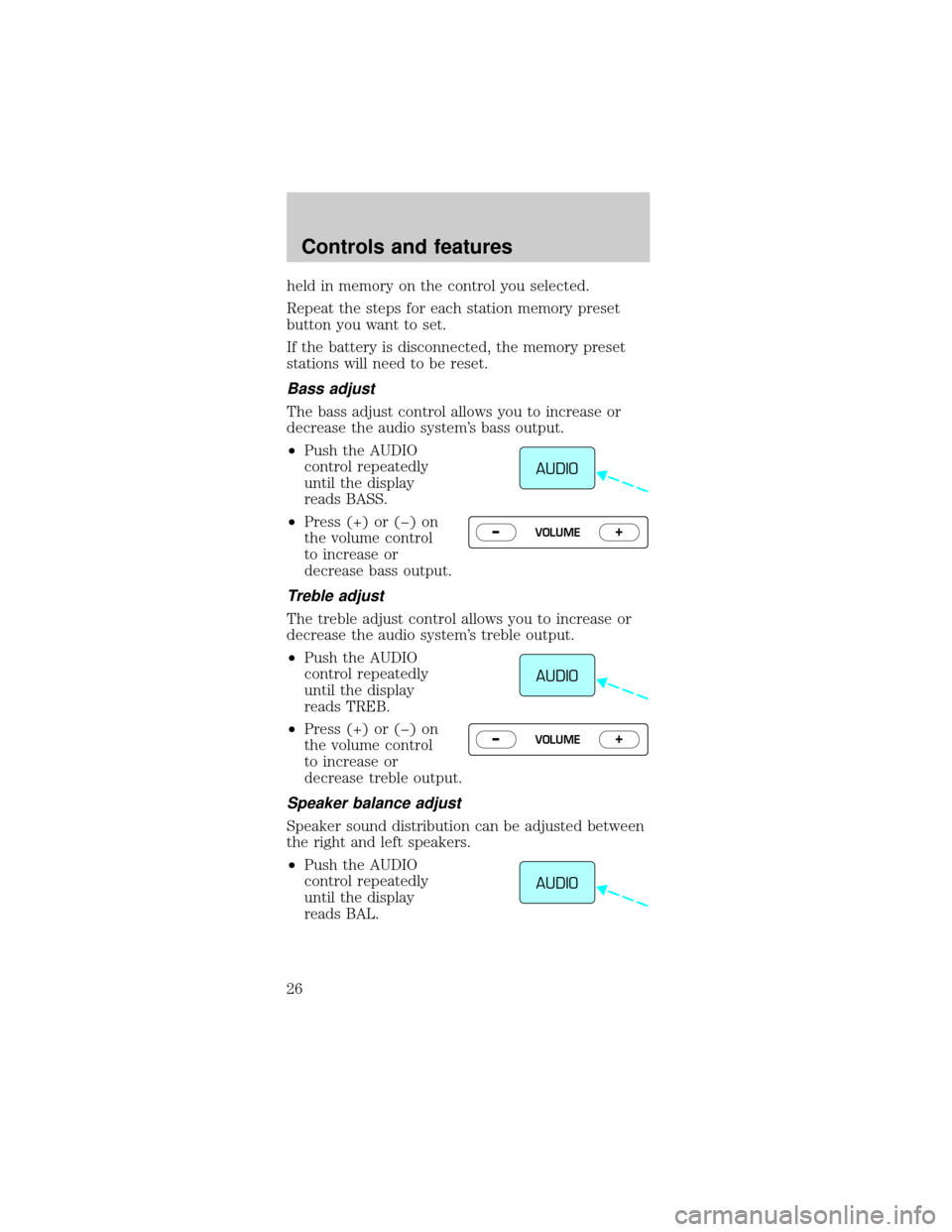 FORD MUSTANG 2000 4.G Owners Manual held in memory on the control you selected.
Repeat the steps for each station memory preset
button you want to set.
If the battery is disconnected, the memory preset
stations will need to be reset.
Ba