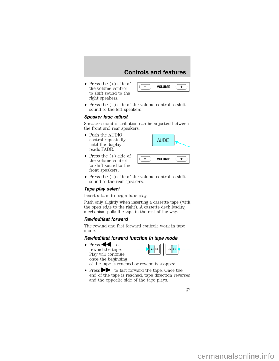 FORD MUSTANG 2000 4.G Owners Manual ²Press the (+) side of
the volume control
to shift sound to the
right speakers.
²Press the (þ) side of the volume control to shift
sound to the left speakers.
Speaker fade adjust
Speaker sound dist FORD MUSTANG 2000 4.G Owners Manual ²Press the (+) side of
the volume control
to shift sound to the
right speakers.
²Press the (þ) side of the volume control to shift
sound to the left speakers.
Speaker fade adjust
Speaker sound dist