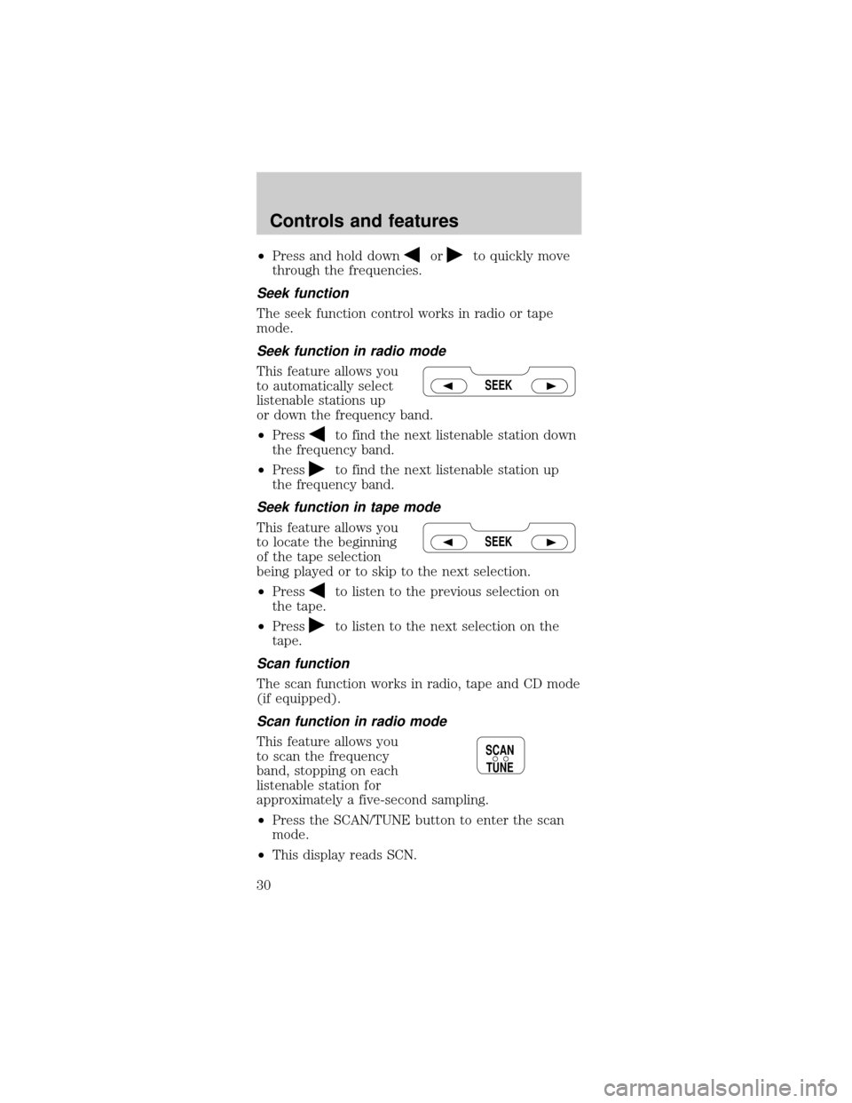 FORD MUSTANG 2000 4.G Owners Manual ²Press and hold downorto quickly move
through the frequencies.
Seek function
The seek function control works in radio or tape
mode.
Seek function in radio mode
This feature allows you
to automaticall FORD MUSTANG 2000 4.G Owners Manual ²Press and hold downorto quickly move
through the frequencies.
Seek function
The seek function control works in radio or tape
mode.
Seek function in radio mode
This feature allows you
to automaticall