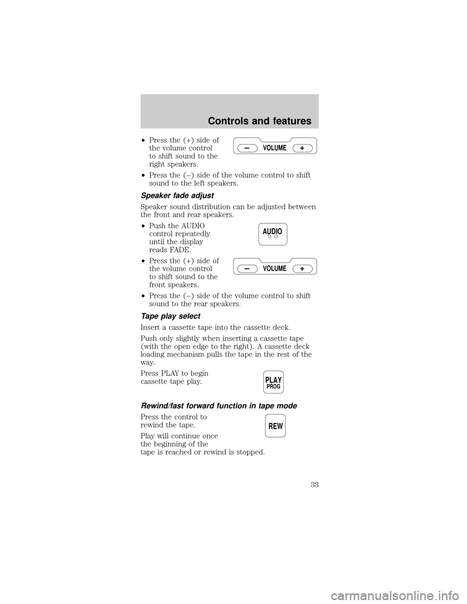 FORD MUSTANG 2000 4.G Owners Guide ²Press the (+) side of
the volume control
to shift sound to the
right speakers.
²Press the (þ) side of the volume control to shift
sound to the left speakers.
Speaker fade adjust
Speaker sound dist FORD MUSTANG 2000 4.G Owners Guide ²Press the (+) side of
the volume control
to shift sound to the
right speakers.
²Press the (þ) side of the volume control to shift
sound to the left speakers.
Speaker fade adjust
Speaker sound dist