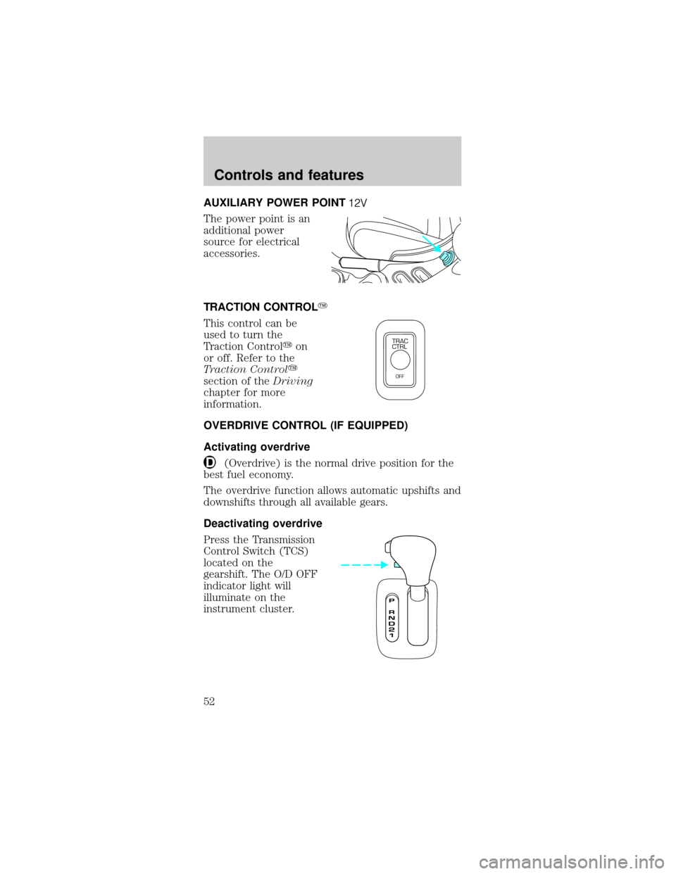 FORD MUSTANG 2000 4.G Owners Manual AUXILIARY POWER POINT
The power point is an
additional power
source for electrical
accessories.
TRACTION CONTROLY
This control can be
used to turn the
Traction Controlyon
or off. Refer to the
Traction