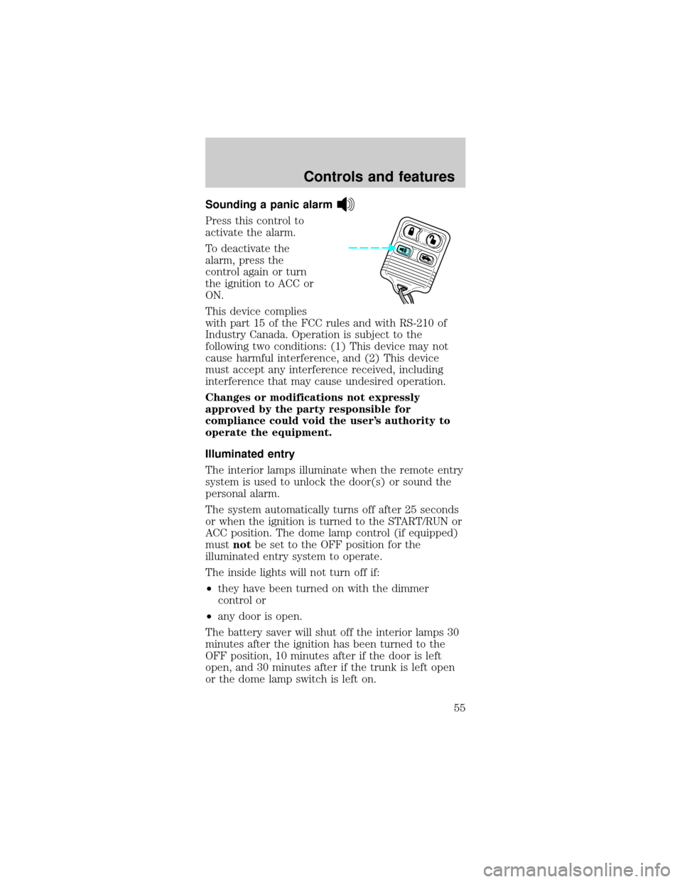 FORD MUSTANG 2000 4.G Owners Manual Sounding a panic alarm
Press this control to
activate the alarm.
To deactivate the
alarm, press the
control again or turn
the ignition to ACC or
ON.
This device complies
with part 15 of the FCC rules 