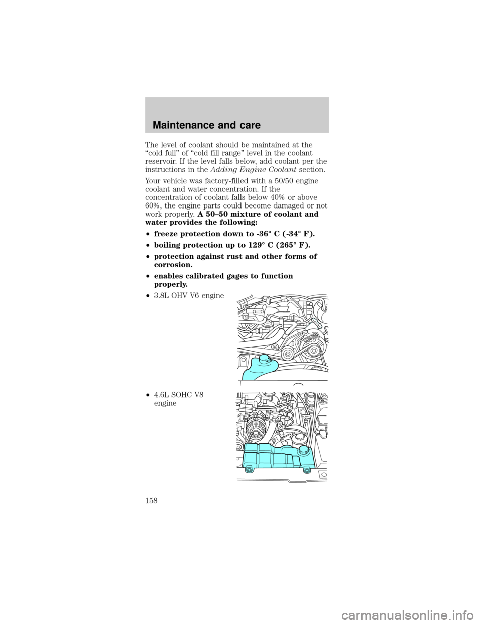 FORD MUSTANG 2001 4.G Owners Manual The level of coolant should be maintained at the
ªcold fullº of ªcold fill rangeº level in the coolant
reservoir. If the level falls below, add coolant per the
instructions in theAdding Engine Coo FORD MUSTANG 2001 4.G Owners Manual The level of coolant should be maintained at the
ªcold fullº of ªcold fill rangeº level in the coolant
reservoir. If the level falls below, add coolant per the
instructions in theAdding Engine Coo