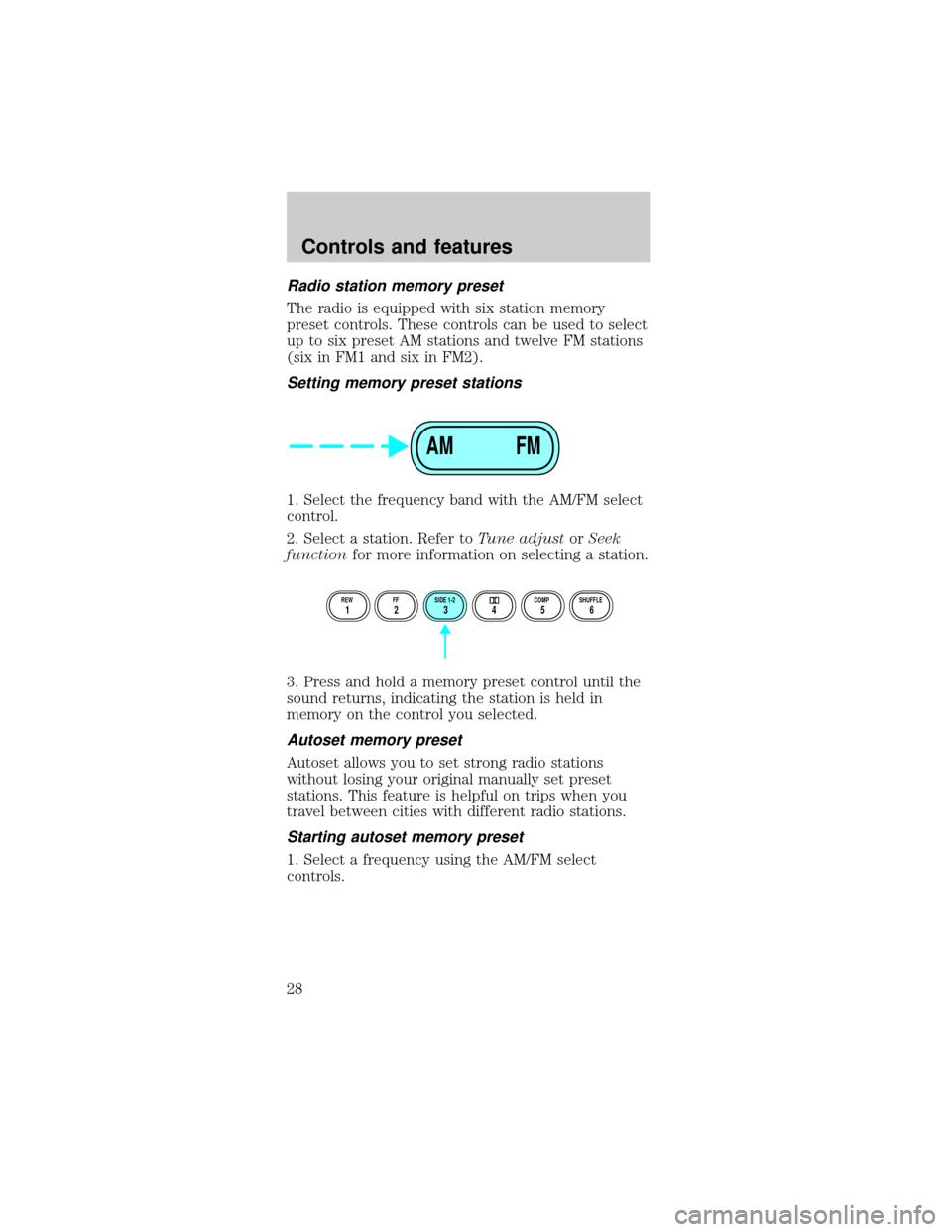 FORD MUSTANG 2001 4.G Owners Manual Radio station memory preset
The radio is equipped with six station memory
preset controls. These controls can be used to select
up to six preset AM stations and twelve FM stations
(six in FM1 and six 