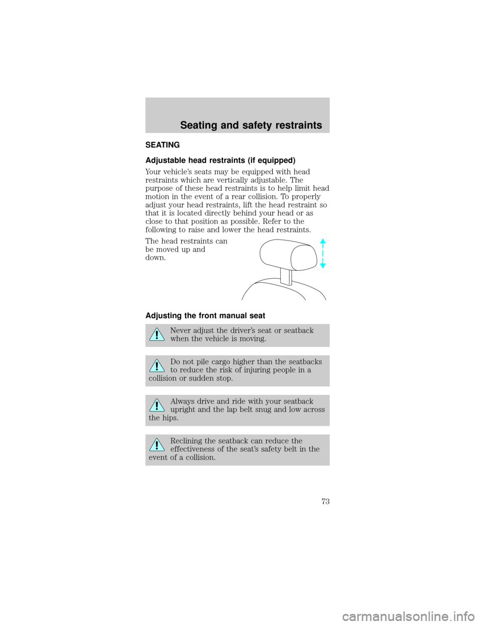 FORD MUSTANG 2001 4.G Owners Manual SEATING
Adjustable head restraints (if equipped)
Your vehicles seats may be equipped with head
restraints which are vertically adjustable. The
purpose of these head restraints is to help limit head
m