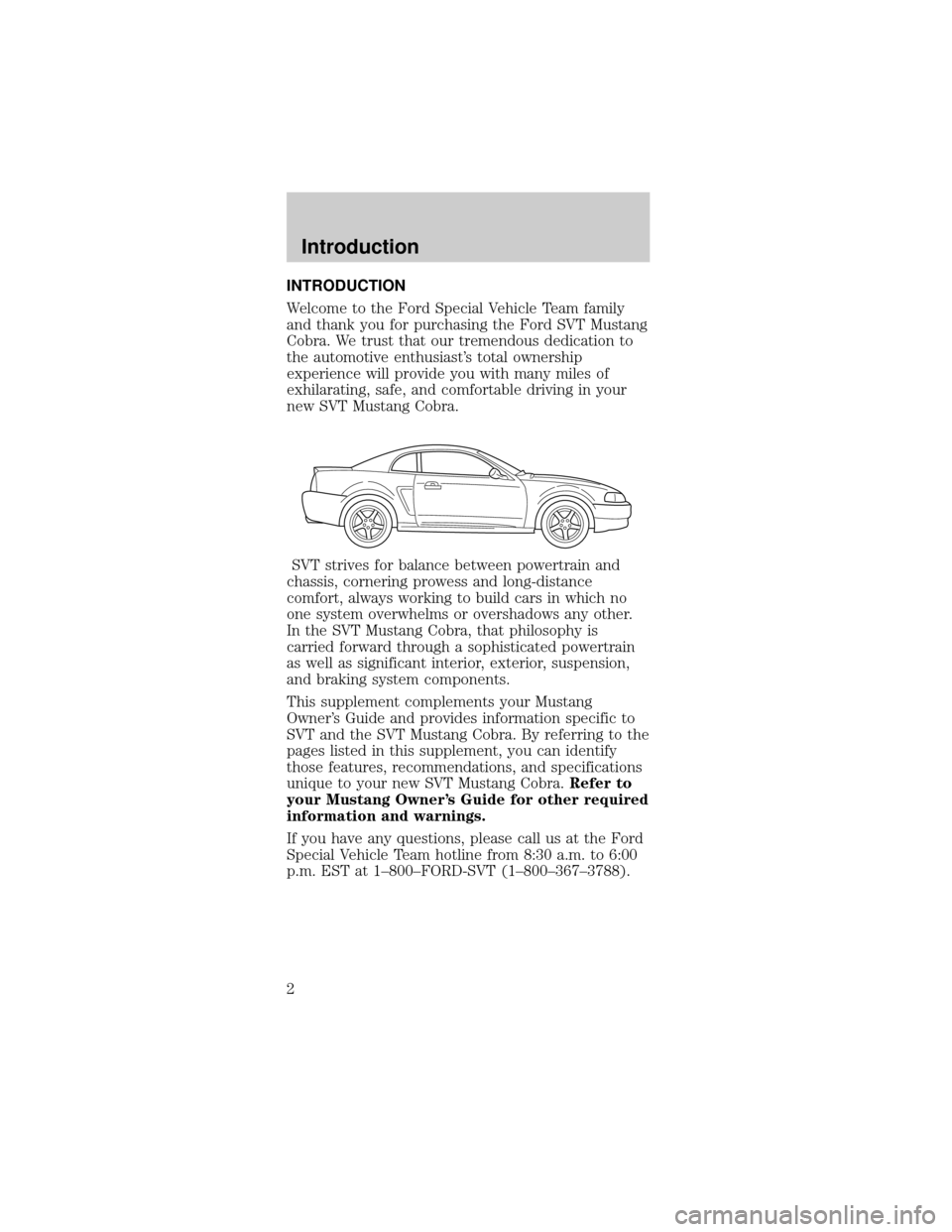 FORD MUSTANG 2001 4.G SVT Supplement Manual INTRODUCTION
Welcome to the Ford Special Vehicle Team family
and thank you for purchasing the Ford SVT Mustang
Cobra. We trust that our tremendous dedication to
the automotive enthusiasts total owner