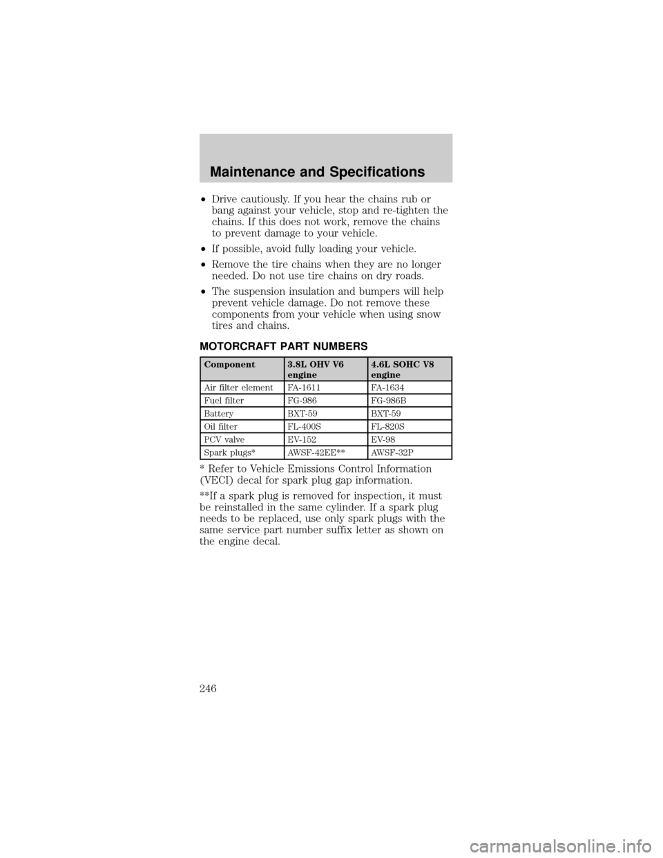 FORD MUSTANG 2002 4.G Owners Manual ²Drive cautiously. If you hear the chains rub or
bang against your vehicle, stop and re-tighten the
chains. If this does not work, remove the chains
to prevent damage to your vehicle.
²If possible, FORD MUSTANG 2002 4.G Owners Manual ²Drive cautiously. If you hear the chains rub or
bang against your vehicle, stop and re-tighten the
chains. If this does not work, remove the chains
to prevent damage to your vehicle.
²If possible,