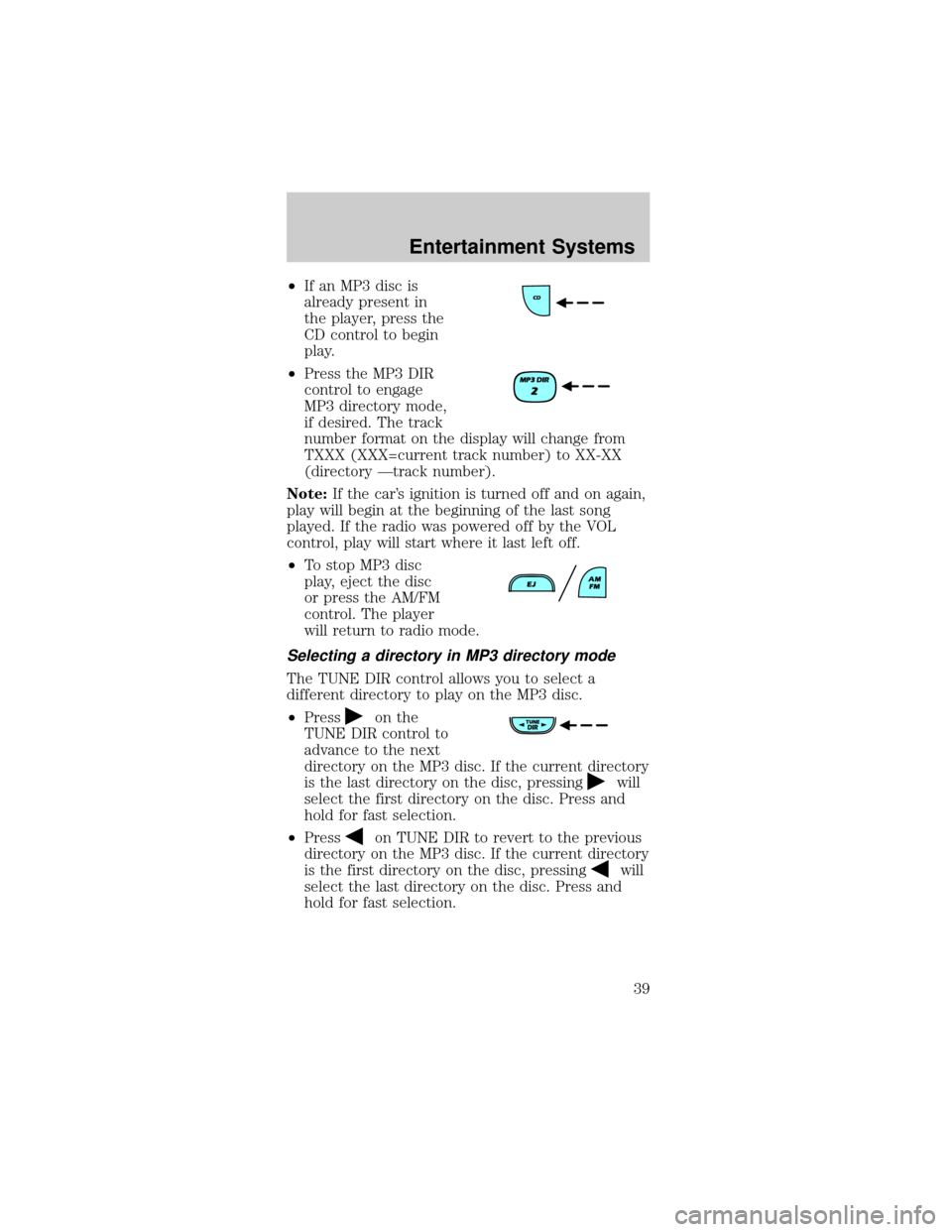 FORD MUSTANG 2002 4.G Owners Manual ²If an MP3 disc is
already present in
the player, press the
CD control to begin
play.
²Press the MP3 DIR
control to engage
MP3 directory mode,
if desired. The track
number format on the display will FORD MUSTANG 2002 4.G Owners Manual ²If an MP3 disc is
already present in
the player, press the
CD control to begin
play.
²Press the MP3 DIR
control to engage
MP3 directory mode,
if desired. The track
number format on the display will