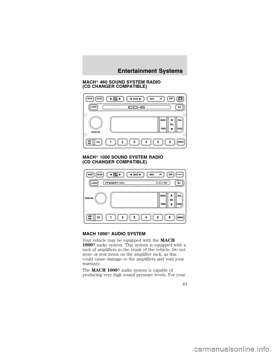 FORD MUSTANG 2003 4.G Service Manual MACH460 SOUND SYSTEM RADIO
(CD CHANGER COMPATIBLE)
MACH1000 SOUND SYSTEM RADIO
(CD CHANGER COMPATIBLE)
MACH 1000AUDIO SYSTEM
Your vehicle may be equipped with theMACH
1000audio system. This system