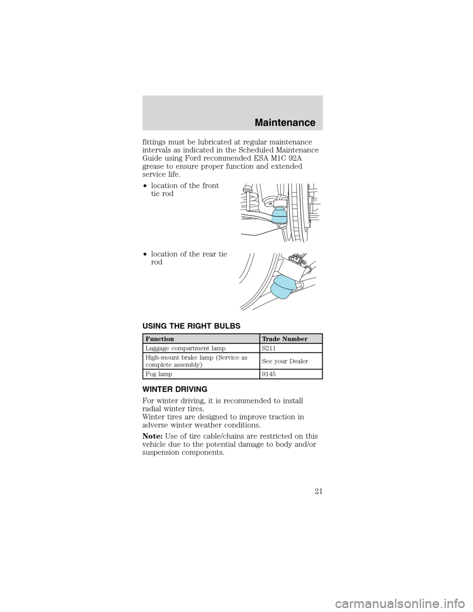 FORD MUSTANG 2003 4.G SVT Supplement Manual fittings must be lubricated at regular maintenance
intervals as indicated in the Scheduled Maintenance
Guide using Ford recommended ESA M1C 92A
grease to ensure proper function and extended
service li