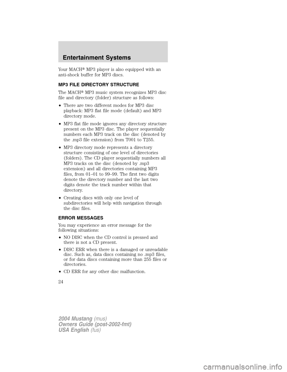 FORD MUSTANG 2004 4.G Owners Manual Your MACHMP3 player is also equipped with an
anti-shock buffer for MP3 discs.
MP3 FILE DIRECTORY STRUCTURE
The MACHMP3 music system recognizes MP3 disc
file and directory (folder) structure as follo