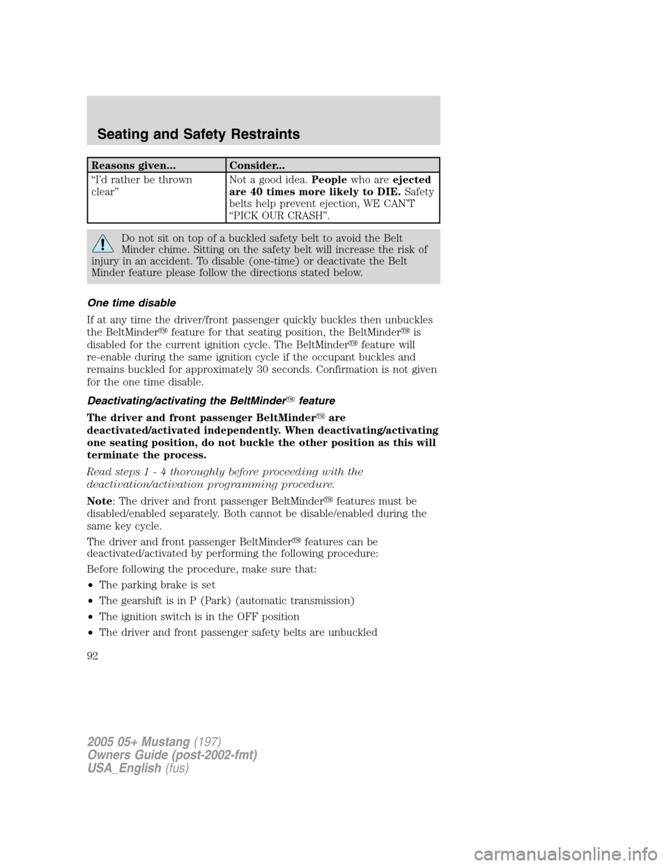 FORD MUSTANG 2005 5.G Owners Manual Reasons given... Consider...
“I’d rather be thrown
clear”Not a good idea.Peoplewho areejected
are 40 times more likely to DIE.Safety
belts help prevent ejection, WE CAN’T
“PICK OUR CRASH”. FORD MUSTANG 2005 5.G Owners Manual Reasons given... Consider...
“I’d rather be thrown
clear”Not a good idea.Peoplewho areejected
are 40 times more likely to DIE.Safety
belts help prevent ejection, WE CAN’T
“PICK OUR CRASH”.