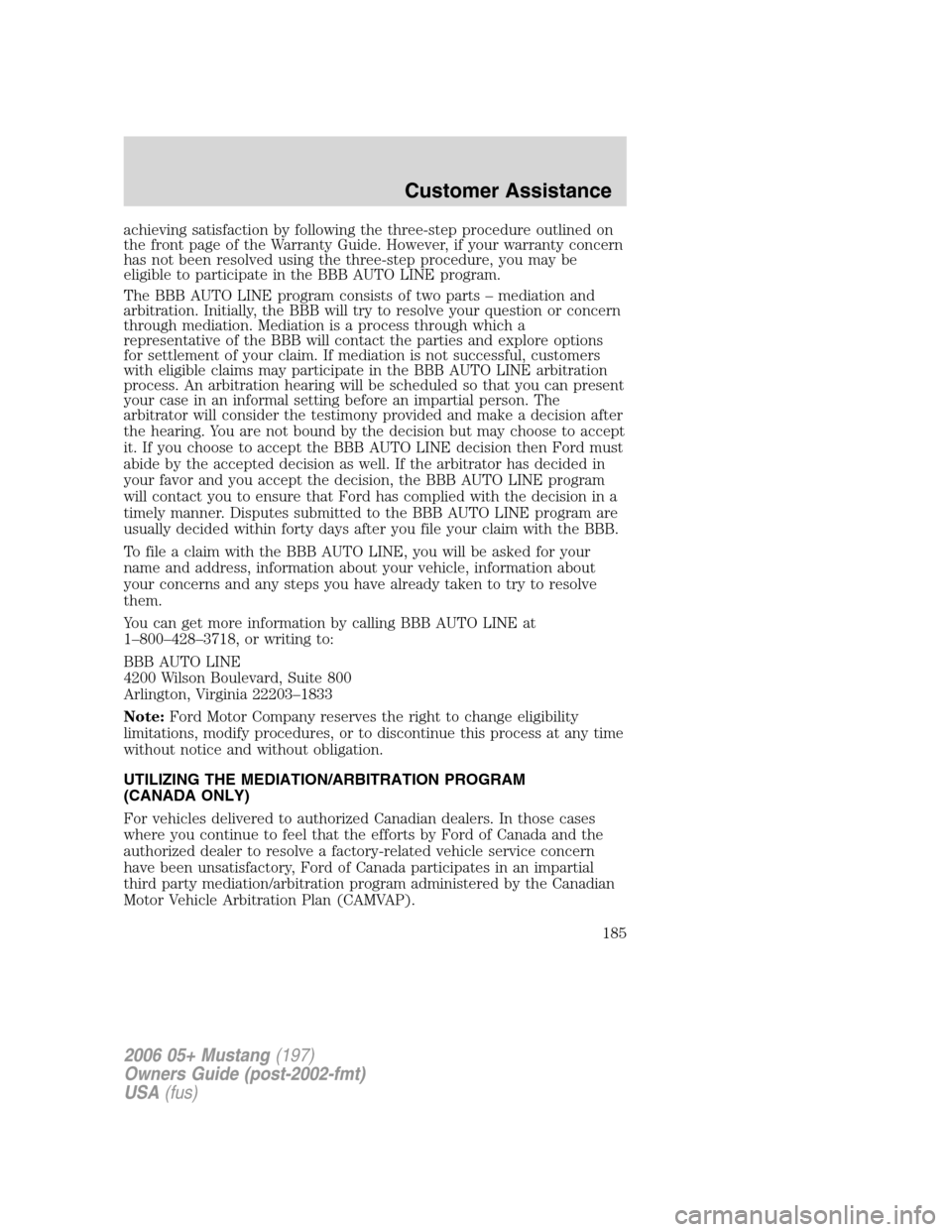 FORD MUSTANG 2006 5.G Owners Manual achieving satisfaction by following the three-step procedure outlined on
the front page of the Warranty Guide. However, if your warranty concern
has not been resolved using the three-step procedure, y FORD MUSTANG 2006 5.G Owners Manual achieving satisfaction by following the three-step procedure outlined on
the front page of the Warranty Guide. However, if your warranty concern
has not been resolved using the three-step procedure, y