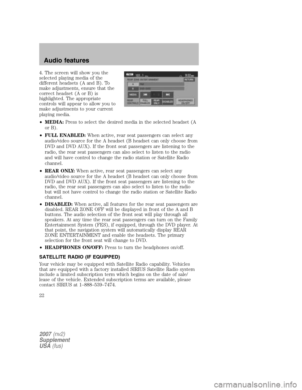 FORD MUSTANG 2007 5.G Navigation System Manual 4. The screen will show you the 
selected playing media of the
different headsets (A and B). To
make adjustments, ensure that the
correct headset (A or B) is
highlighted. The appropriate
controls will