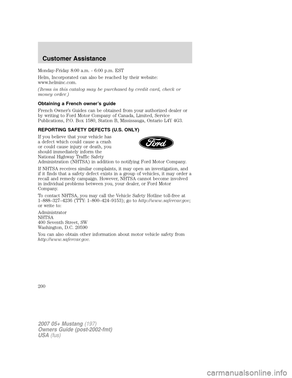 FORD MUSTANG 2007 5.G Owners Manual Monday-Friday 8:00 a.m. - 6:00 p.m. EST
Helm, Incorporated can also be reached by their website:
www.helminc.com.
(Items in this catalog may be purchased by credit card, check or
money order.)
Obtaini FORD MUSTANG 2007 5.G Owners Manual Monday-Friday 8:00 a.m. - 6:00 p.m. EST
Helm, Incorporated can also be reached by their website:
www.helminc.com.
(Items in this catalog may be purchased by credit card, check or
money order.)
Obtaini