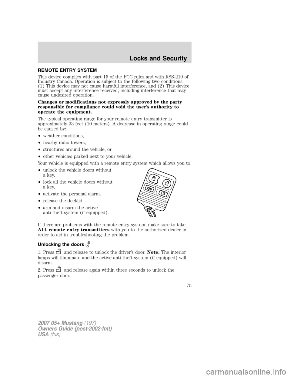 FORD MUSTANG 2007 5.G Manual PDF REMOTE ENTRY SYSTEM
This device complies with part 15 of the FCC rules and with RSS-210 of
Industry Canada. Operation is subject to the following two conditions:
(1) This device may not cause harmful FORD MUSTANG 2007 5.G Manual PDF REMOTE ENTRY SYSTEM
This device complies with part 15 of the FCC rules and with RSS-210 of
Industry Canada. Operation is subject to the following two conditions:
(1) This device may not cause harmful
