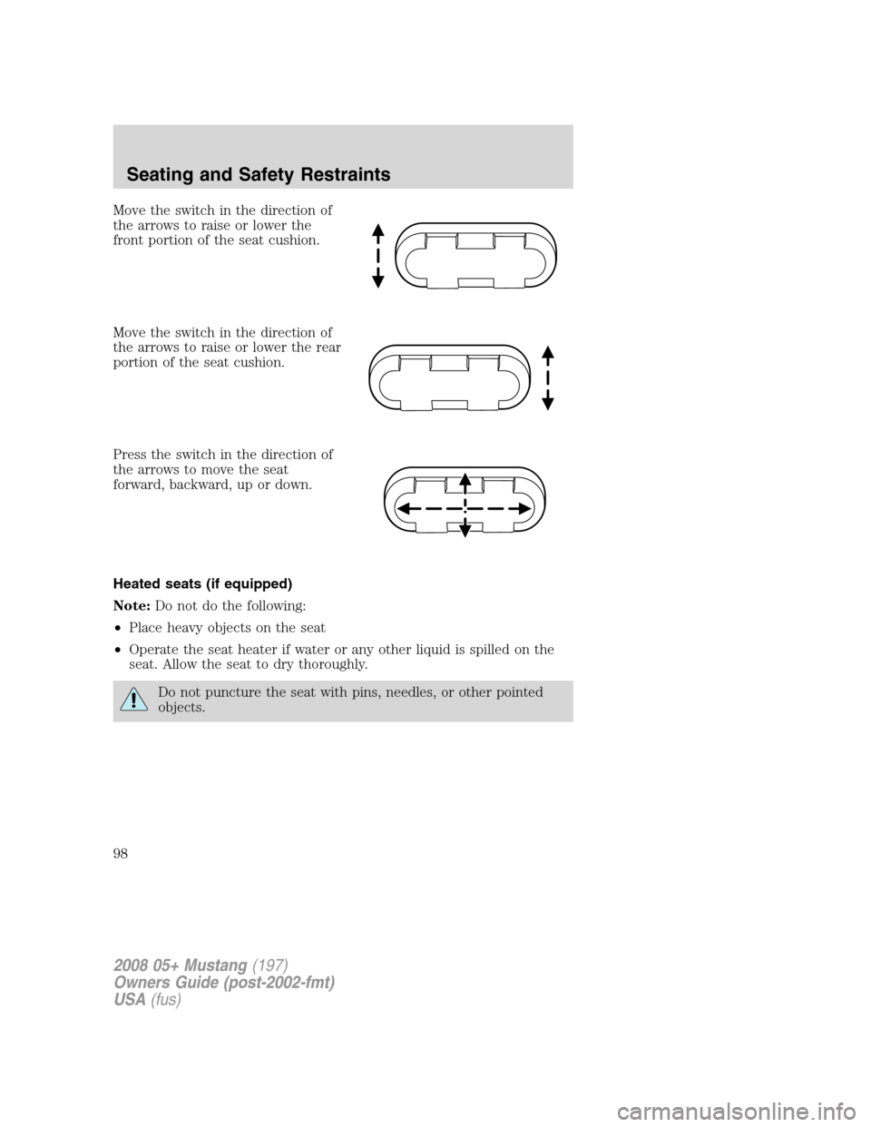 FORD MUSTANG 2008 5.G Owners Manual Move the switch in the direction of
the arrows to raise or lower the
front portion of the seat cushion.
Move the switch in the direction of
the arrows to raise or lower the rear
portion of the seat cu FORD MUSTANG 2008 5.G Owners Manual Move the switch in the direction of
the arrows to raise or lower the
front portion of the seat cushion.
Move the switch in the direction of
the arrows to raise or lower the rear
portion of the seat cu