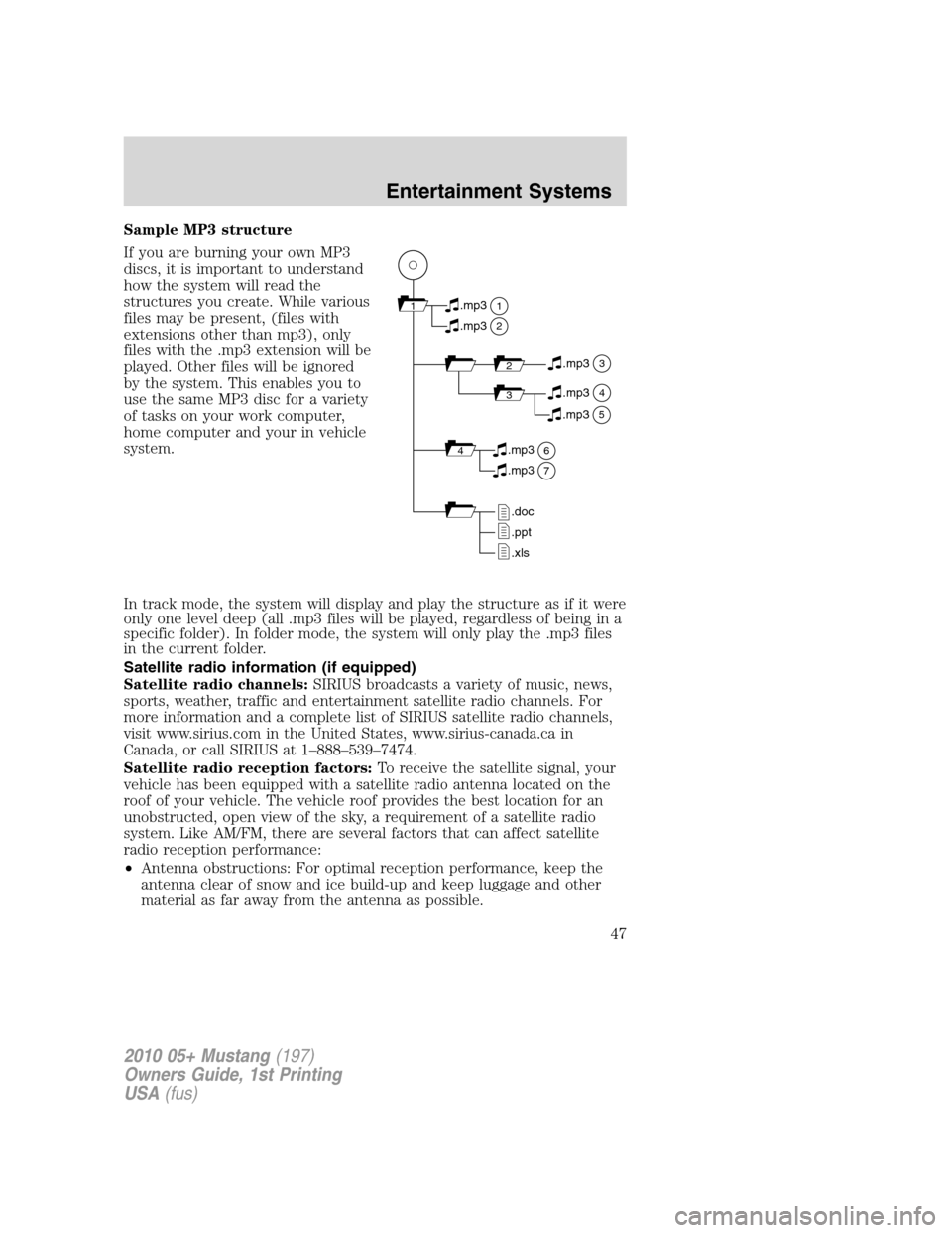 FORD MUSTANG 2010 5.G Owners Manual Sample MP3 structure
If you are burning your own MP3
discs, it is important to understand
how the system will read the
structures you create. While various
files may be present, (files with
extensions