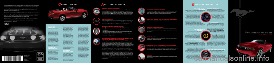 FORD MUSTANG 2011 5.G Quick Reference Guide rearVIeW C amera (IF eqUIpped) This system provides a visual display of the area behind the vehicle. The display 
automatically appears on the navigation screen (if equipped) or in the rearview mirror