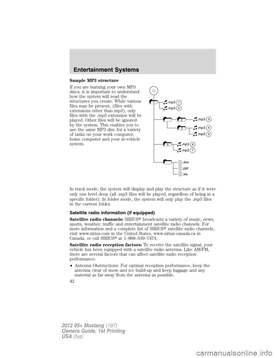 FORD MUSTANG 2012 5.G Service Manual Sample MP3 structure
If you are burning your own MP3
discs, it is important to understand
how the system will read the
structures you create. While various
files may be present, (files with
extensions