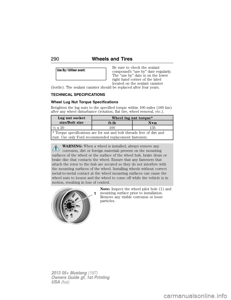 FORD MUSTANG 2013 5.G Owners Manual Be sure to check the sealant
compound’s “use by” date regularly.
The “use by” date is on the lower
right hand corner of the label
located on the sealant canister
(bottle). The sealant canist