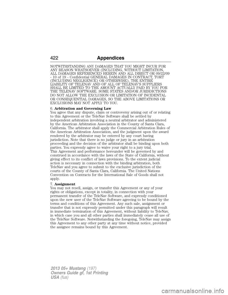 FORD MUSTANG 2013 5.G Owners Manual NOTWITHSTANDING ANY DAMAGES THAT YOU MIGHT INCUR FOR
ANY REASON WHATSOEVER (INCLUDING, WITHOUT LIMITATION,
ALL DAMAGES REFERENCED HEREIN AND ALL DIRECT OR 09/22/09
- 10 of 19 - Confidential GENERAL DA